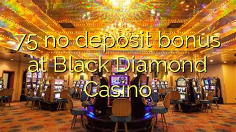 black diamond casino bonus